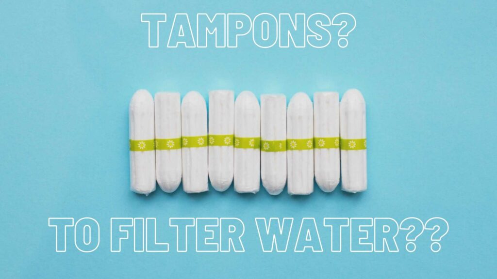 Can tampons be used for water filtration?