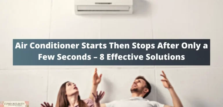 Air Conditioner Starts Then Stops After Only a Few Seconds – 8 Effective Solutions