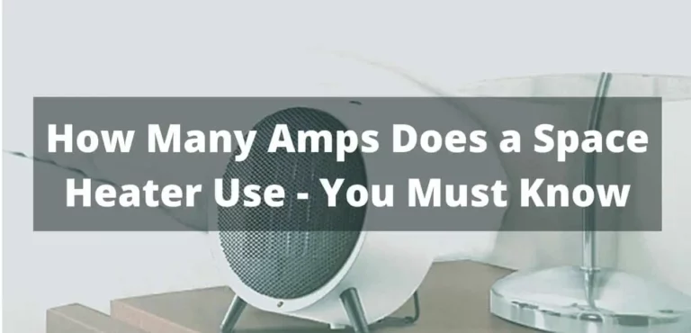 How Many Amps Does a Space Heater Use – Things You Should Know About