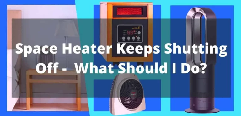 Space Heater Keeps Shutting Off –  What Should I Do?