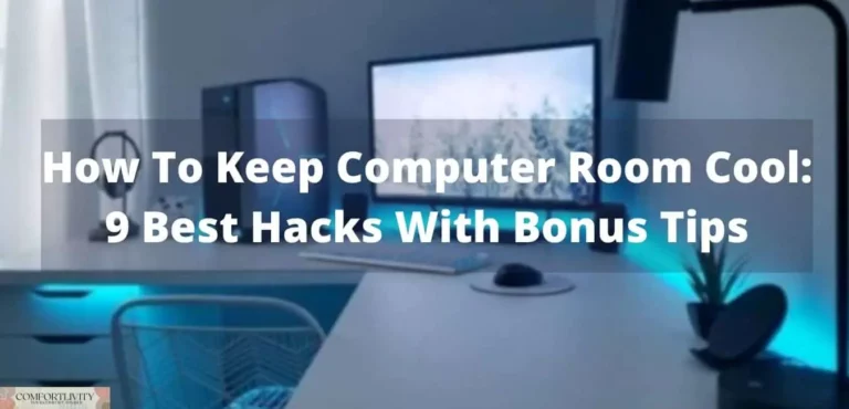 Keep A Computer Room Cool & Comfortable (12 Best Hacks + Bonus Tips)