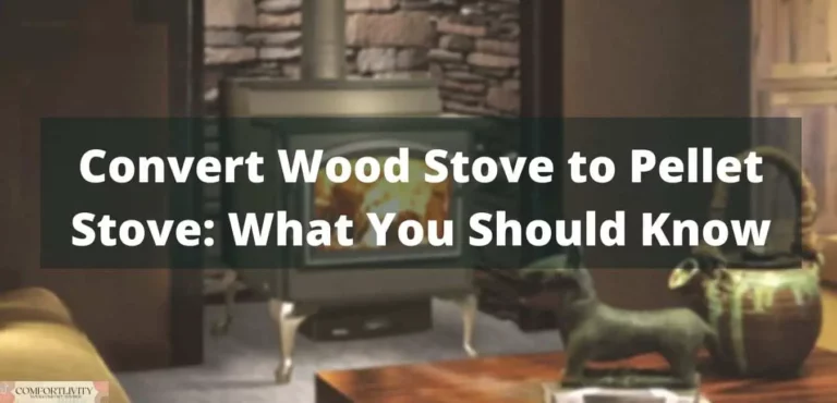 Convert Wood Stove to Pellet Stove – What You Should Know