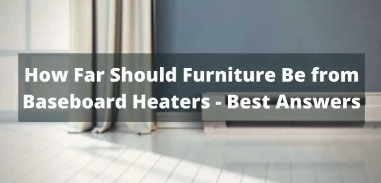 How Far Should Furniture Be from Baseboard Heaters?