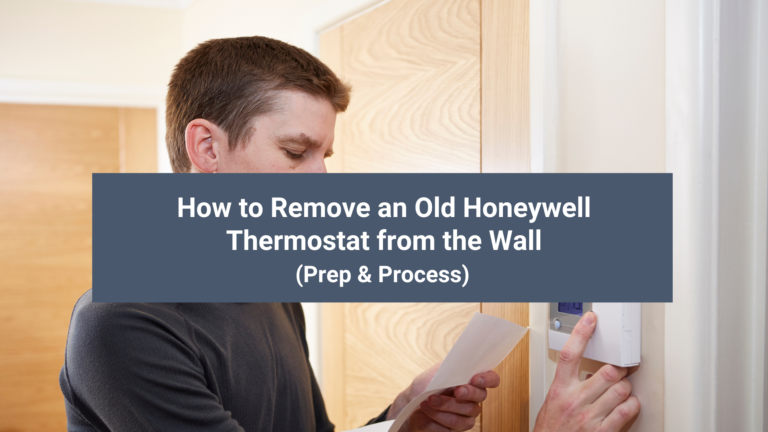 How to Remove an Old Honeywell Thermostat from the Wall (Prep & Process)