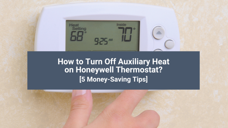 How to Turn Off Auxiliary Heat on Honeywell Thermostat? [5 Money-Saving Tips]
