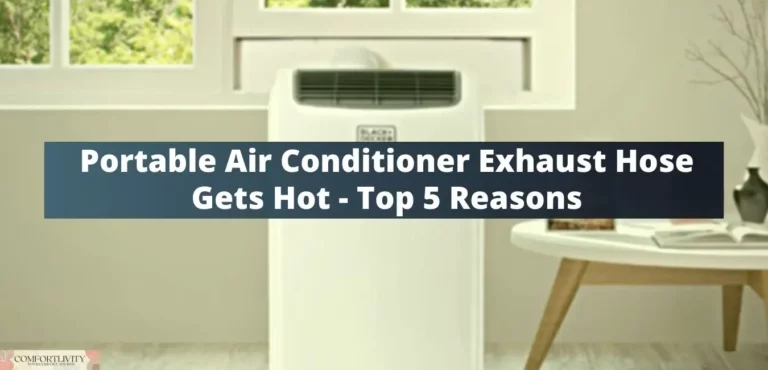 Portable Air Conditioner Exhaust Hose Gets Hot – Top 5 Reasons