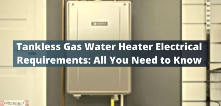 Tankless Gas Water Heater Electrical Requirements: All You Need to Know