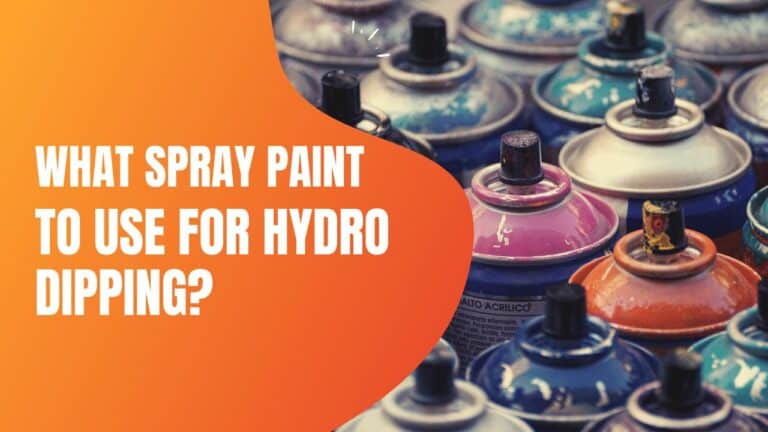 What Kind Of Spray Paint To Use For Hydro Dipping?
