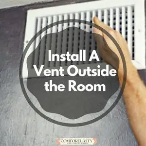 Install A Vent Outside the Room