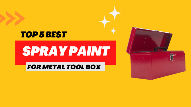 Top 5 Best Spray Paint for Metal Tool Box [2022]