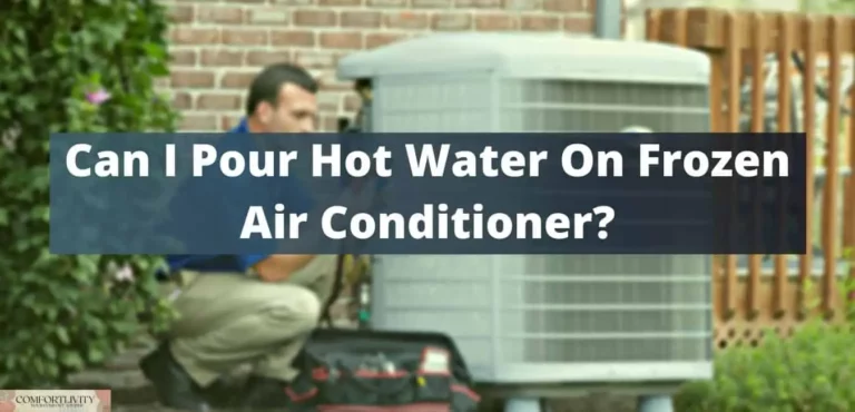 Can I Pour Hot Water On Frozen Air Conditioner? (With Watch Outs!)