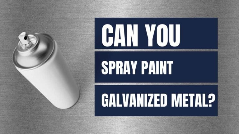 Can You Spray Paint Galvanized Metal? [Explained!]