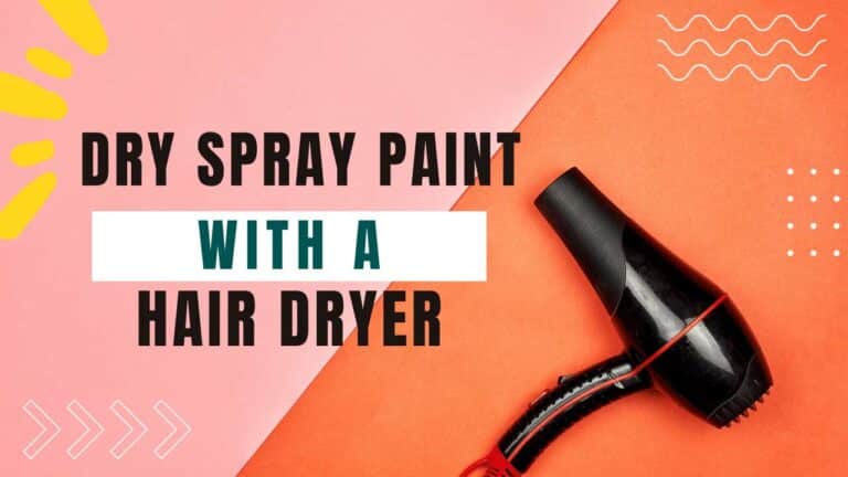 Can You Dry Spray Paint With a Hair Dryer? (Don’t Make This Mistake!)