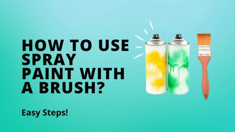 How To Use Spray Paint With a Brush? [Quick & Easy 5-Step Method]