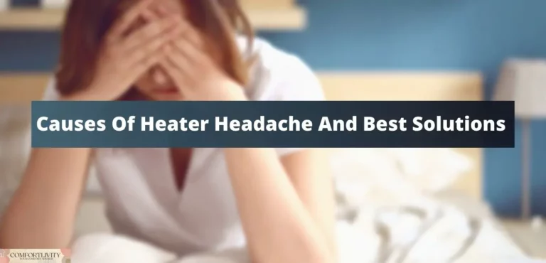 6 Causes Of Heater Headache And Best Solutions