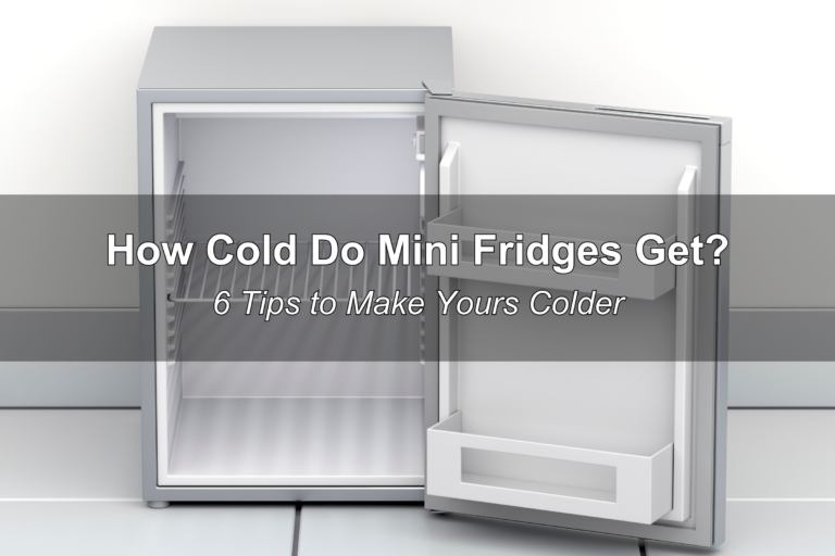 How Cold Do Mini Fridges Get? 6 Tips to Make Your Refrigerator Colder