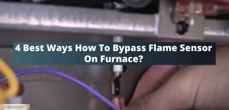 4 Best Ways How To Bypass Flame Sensor On Furnace?