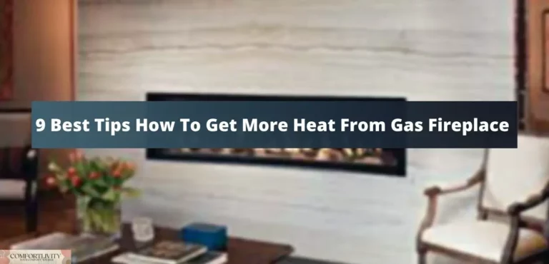 9 Best Tips How To Get More Heat From Gas Fireplace