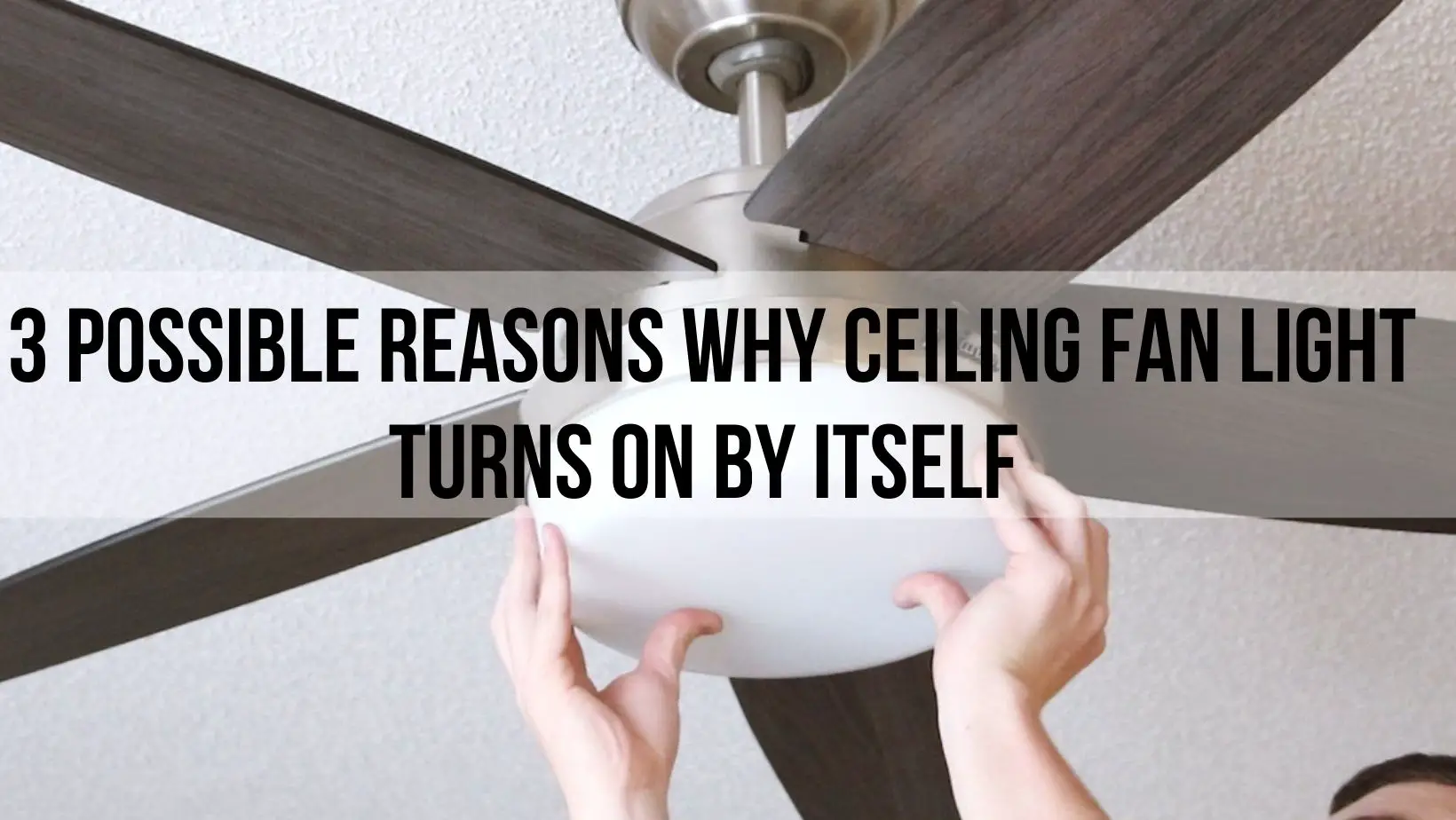 6-reasons-why-a-ceiling-fan-light-turns-on-by-itself-2-minute-fixes