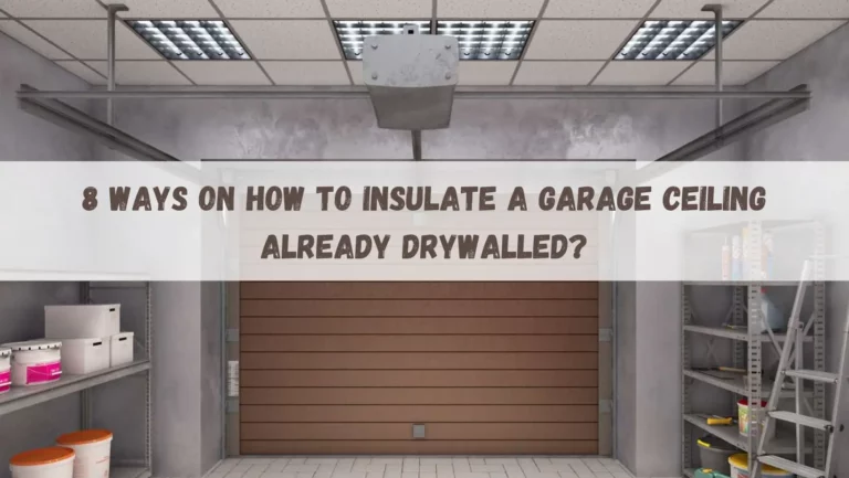 How To Insulate a Garage Ceiling Already Drywalled and Finished