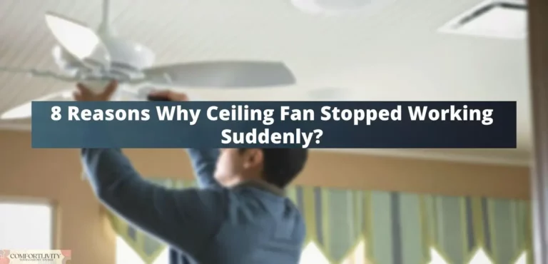 8 Reasons Why Ceiling Fan Stopped Working Suddenly? – Best Solutions