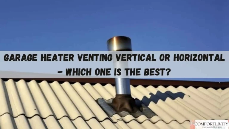 Garage Heater Venting Vertical or Horizontal: Which One Is the Best?