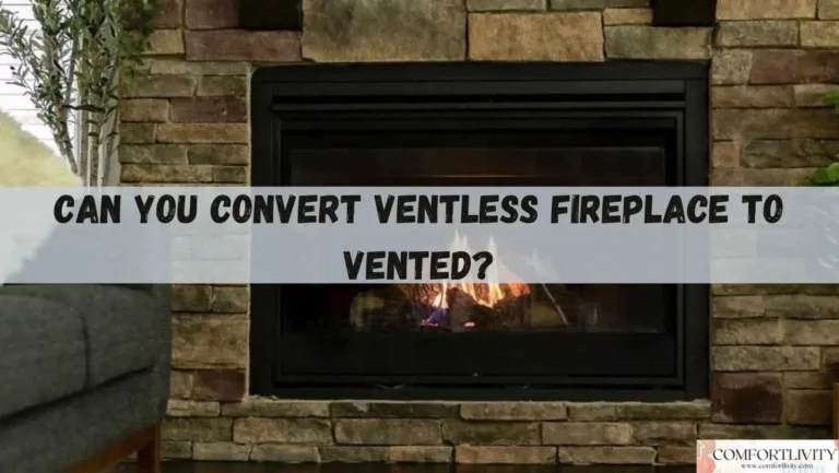 Can You Convert Ventless Fireplace to Vented?