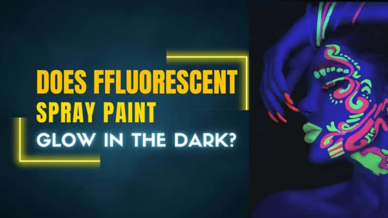 Does Fluorescent Spray Paint Glow In The Dark?