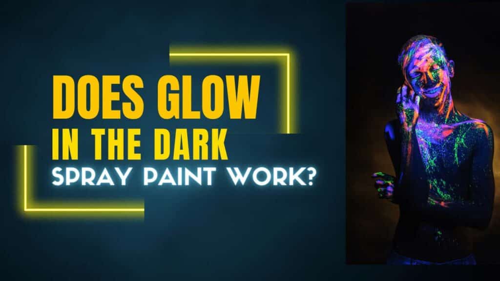 Does Glow In The Dark Spray Paint Work