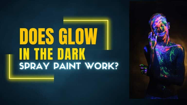 Does Glow In The Dark Spray Paint Work? (Activation Guide & Tips!)