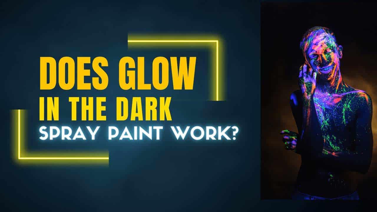 Does Glow In The Dark Spray Paint Work? (Activation Guide & Tips!) I'll Just Fix It Myself