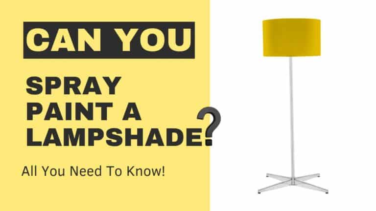 Can You Spray Paint A Lampshade? (All You Need To Know)