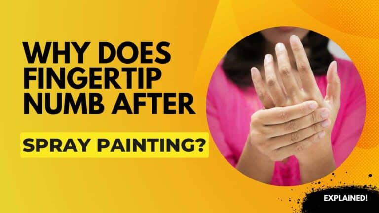 Why is my Fingertip Numb After Spray Painting? (With a Quick Fix)