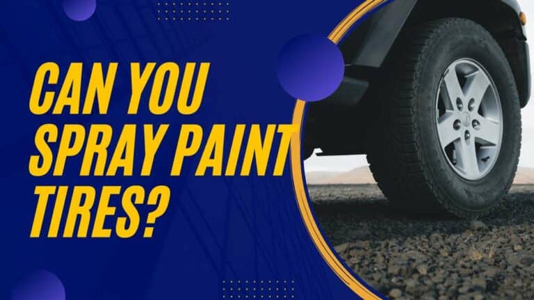 Can You Use Spray Paint On Tires? (Step-by-Step Instructions)