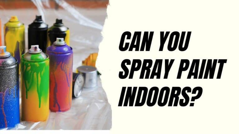 Can You Spray Paint Indoors? (All You Need To Know)