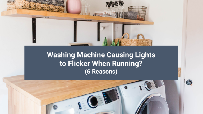 Washing Machine Causing The Lights to Flicker When Running? (6 Reasons)