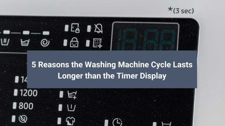 5 Reasons the Washing Machine Cycle Lasts Longer than the Timer Display