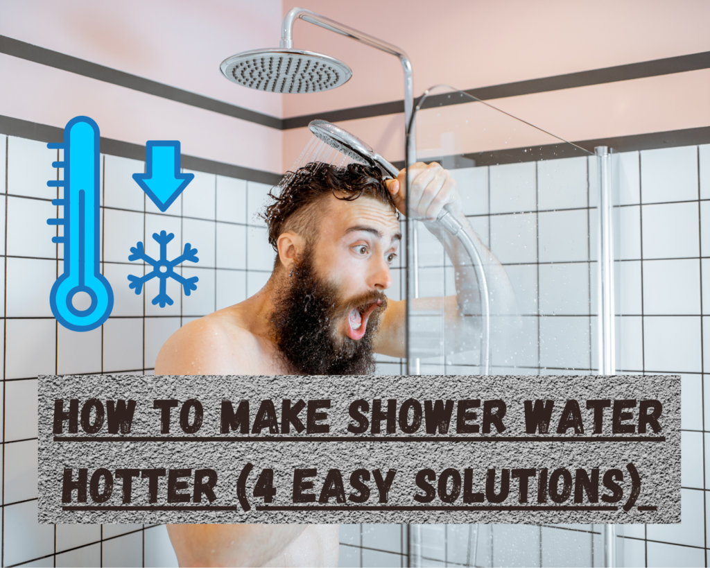 How to make shower water hotter (4 Easy Solutions)
