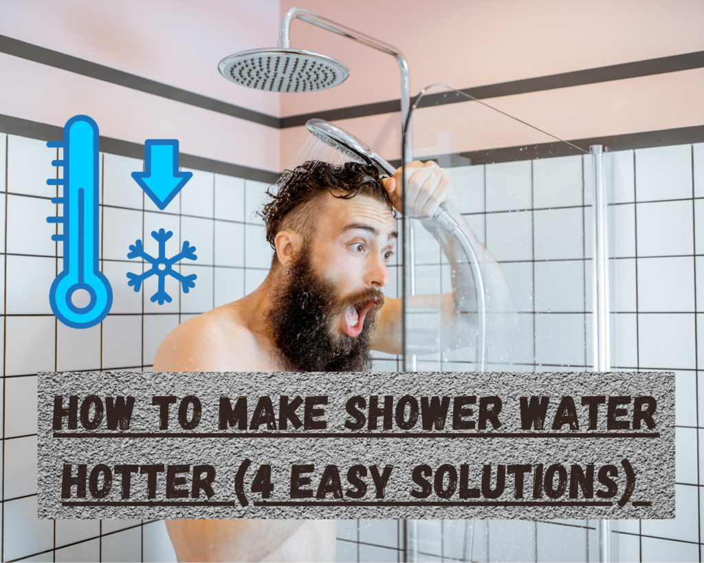 How to make shower water hotter (4 Easy Solutions)