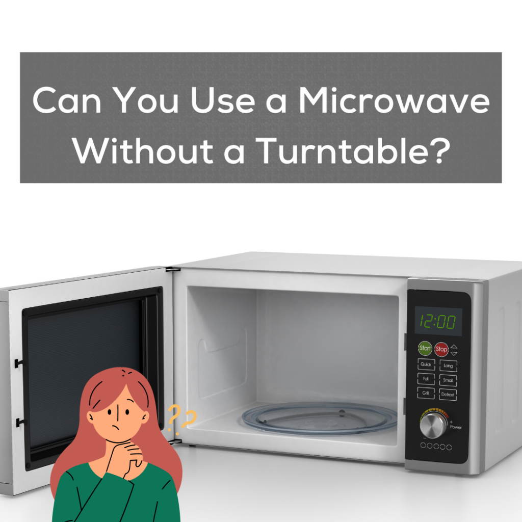 Can you use a microwave without a turntable?