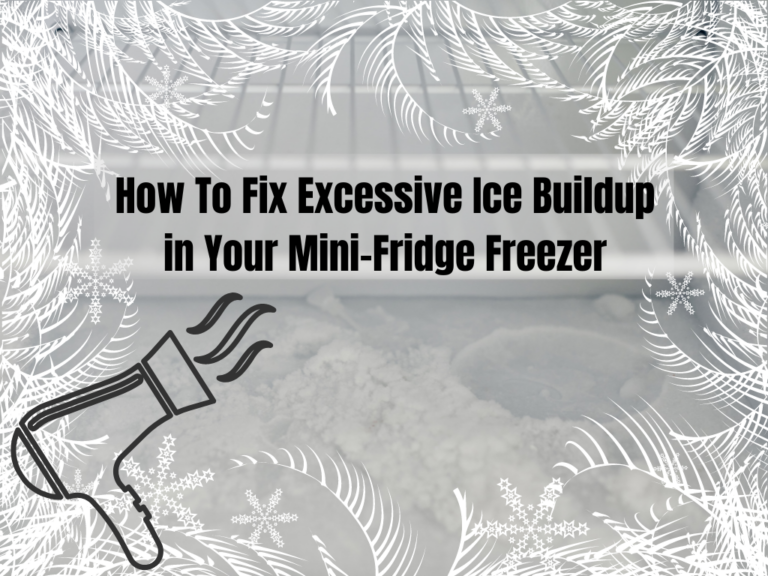 How To Fix Excessive Ice Buildup in Your MiniFridge Freezer (5 Simple