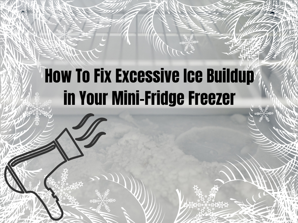 How To Fix Excessive Ice Buildup in Your Mini-Fridge Freezer