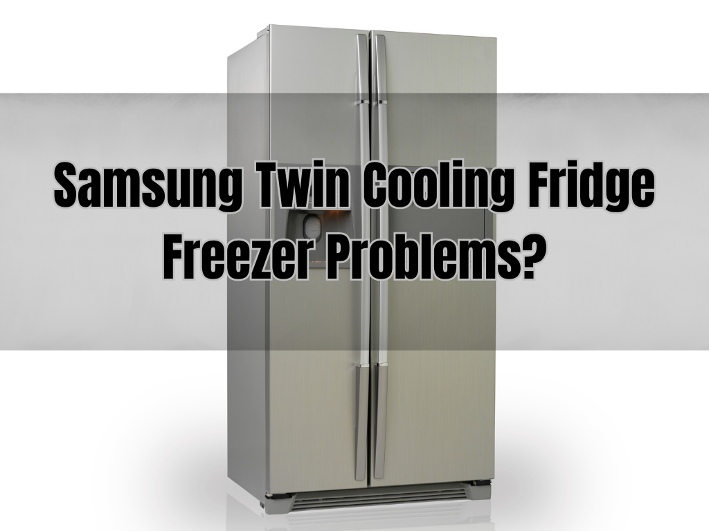 samsung twin cooling fridge freezer problem