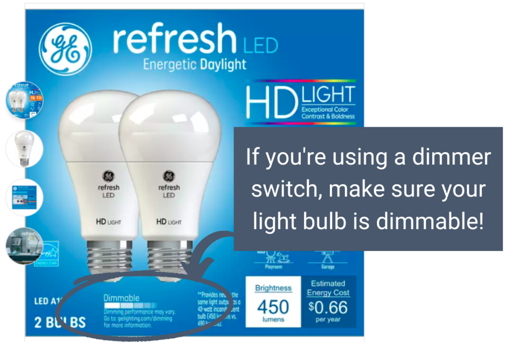 If you're using a dimmer switch, make sure the light bulb is dimmable.