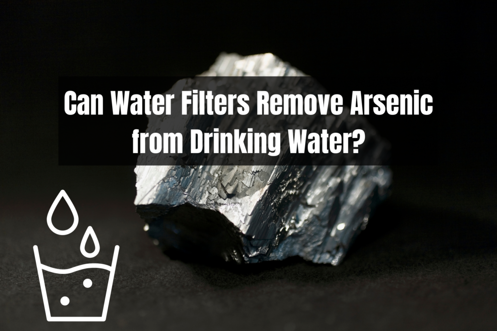 Can water filters remove arsenic from drinking water
