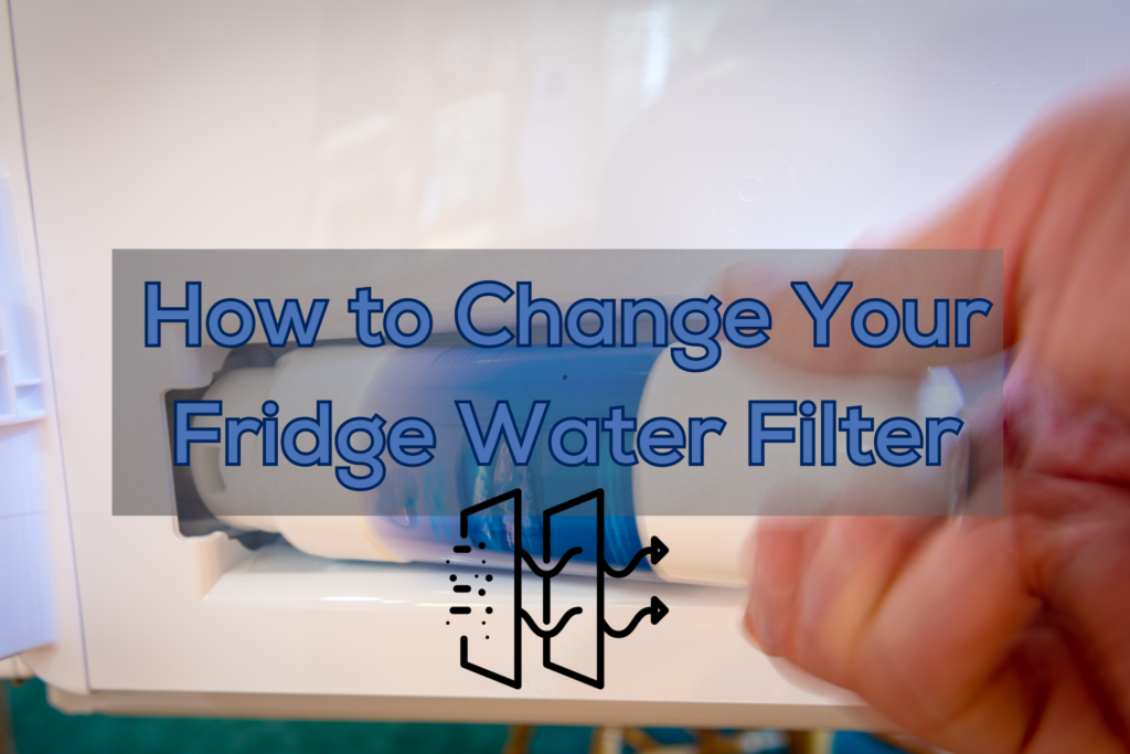 How to Change Your Fridge Water Filter