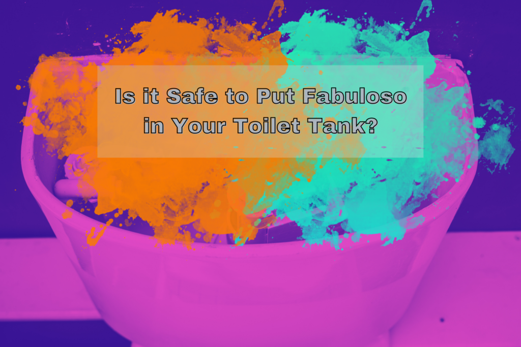 Is It Safe To Put Fabuloso in Your Toilet Tank?