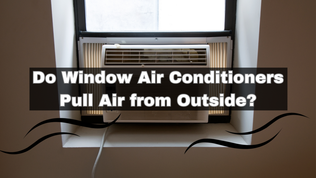 Do window air conditioners pull air from outside?