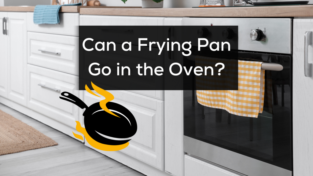 can a frying pan go in the oven